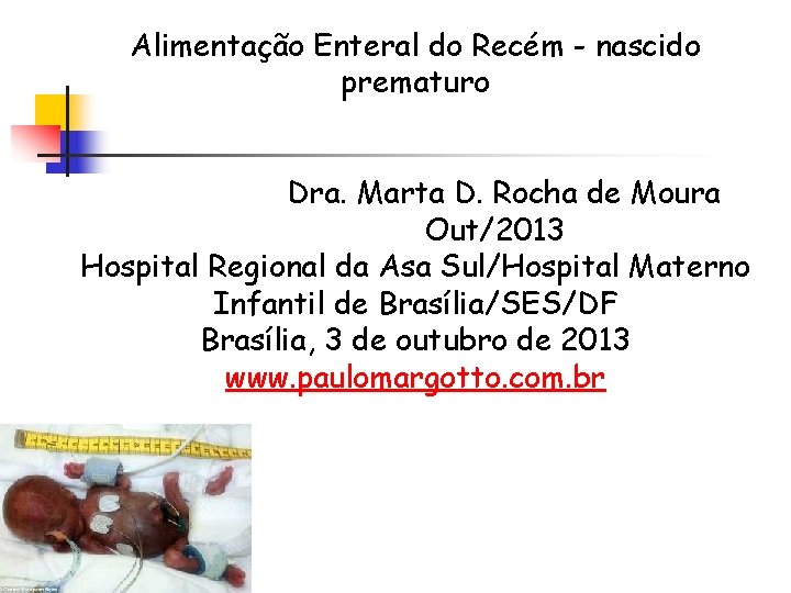 Alimentação Enteral do Recém - nascido prematuro Dra. Marta D. Rocha de Moura Out/2013