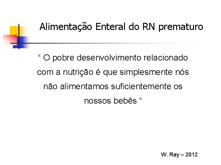 Alimentação Enteral do RN prematuro “ O pobre desenvolvimento relacionado com a nutrição é