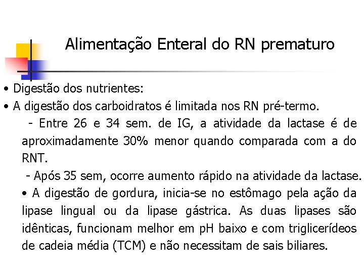 Alimentação Enteral do RN prematuro • Digestão dos nutrientes: • A digestão dos carboidratos