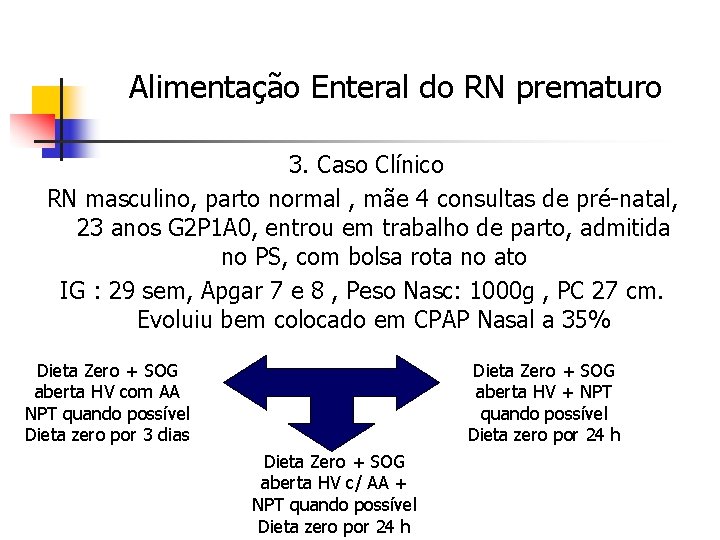 Alimentação Enteral do RN prematuro 3. Caso Clínico RN masculino, parto normal , mãe