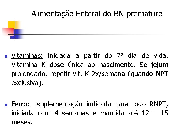 Alimentação Enteral do RN prematuro n n Vitaminas: iniciada a partir do 7⁰ dia