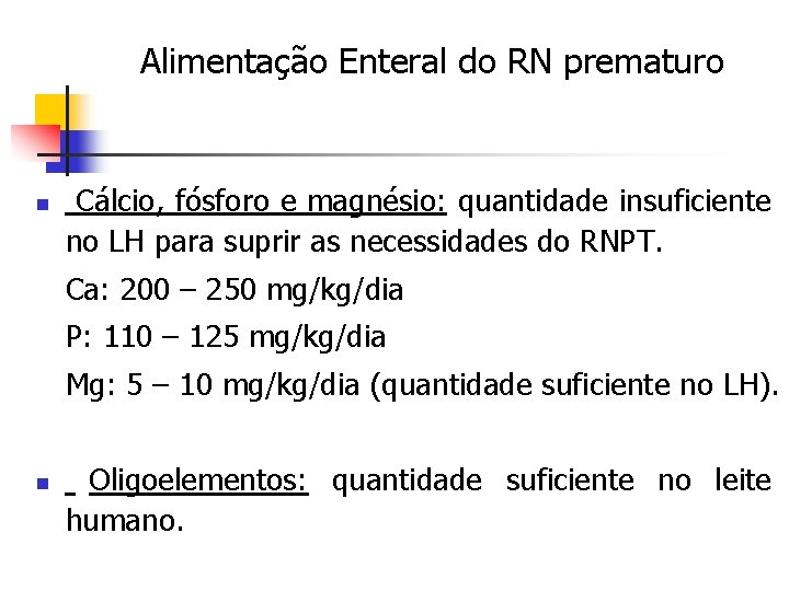 Alimentação Enteral do RN prematuro n Cálcio, fósforo e magnésio: quantidade insuficiente no LH