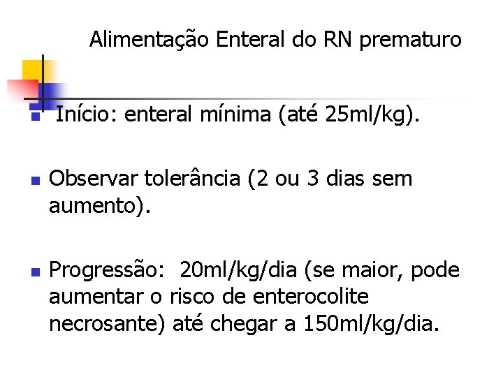 Alimentação Enteral do RN prematuro n n n Início: enteral mínima (até 25 ml/kg).