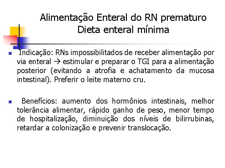 Alimentação Enteral do RN prematuro Dieta enteral mínima n n Indicação: RNs impossibilitados de