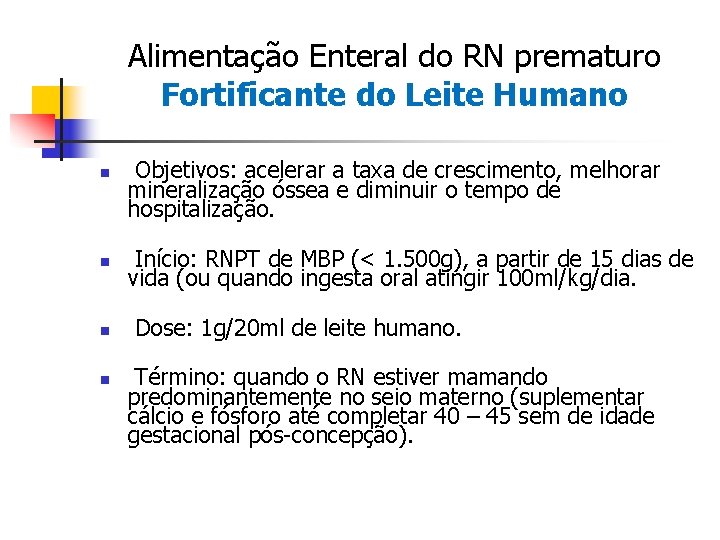 Alimentação Enteral do RN prematuro Fortificante do Leite Humano n n Objetivos: acelerar a