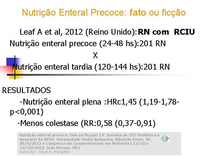 Nutrição Enteral Precoce: fato ou ficção Leaf A et al, 2012 (Reino Unido): RN