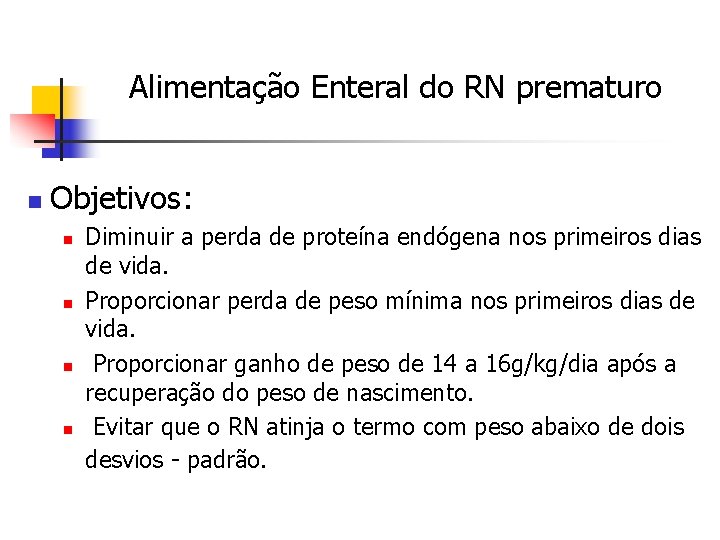 Alimentação Enteral do RN prematuro n Objetivos: n n Diminuir a perda de proteína