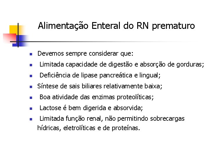 Alimentação Enteral do RN prematuro n Devemos sempre considerar que: n Limitada capacidade de