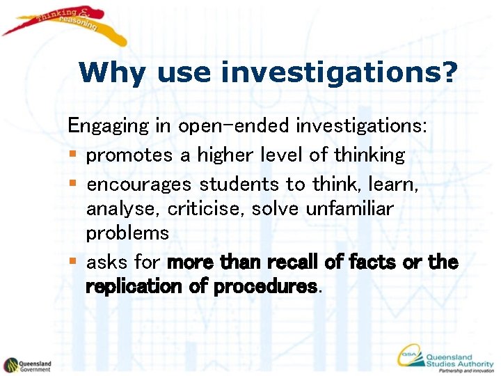 Why use investigations? Engaging in open-ended investigations: § promotes a higher level of thinking
