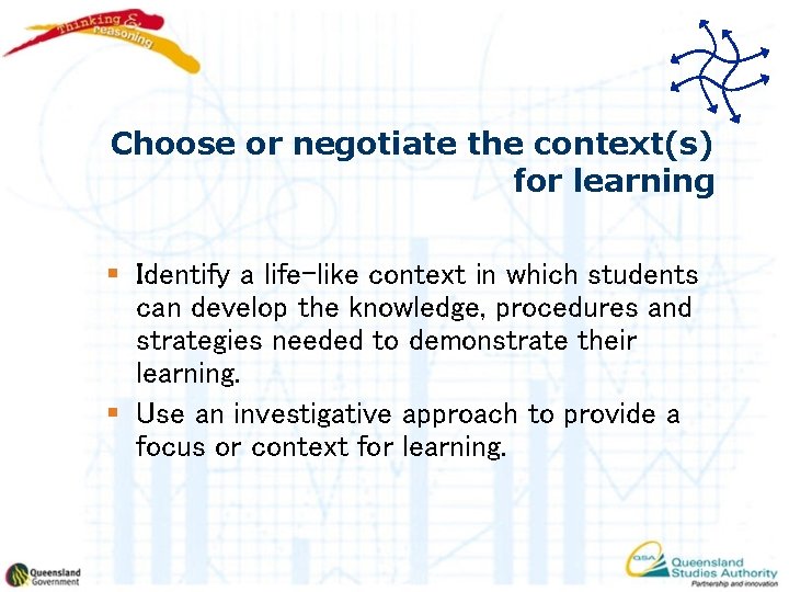 Choose or negotiate the context(s) for learning § Identify a life-like context in which