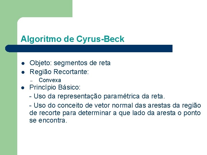 Algoritmo de Cyrus-Beck l l Objeto: segmentos de reta Região Recortante: – l Convexa
