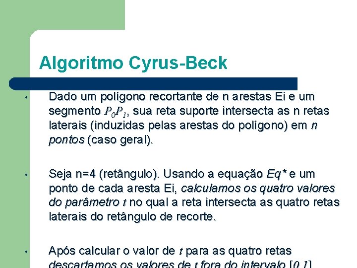 Algoritmo Cyrus-Beck • Dado um polígono recortante de n arestas Ei e um segmento