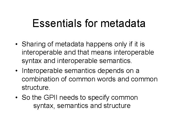 Essentials for metadata • Sharing of metadata happens only if it is interoperable and