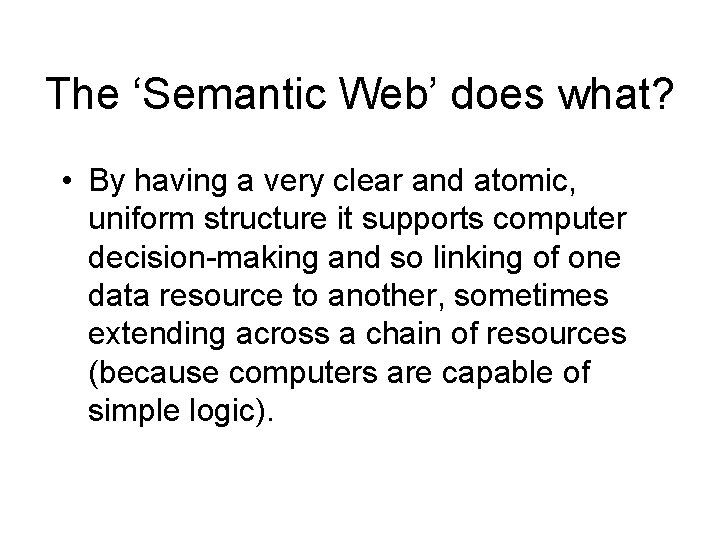 The ‘Semantic Web’ does what? • By having a very clear and atomic, uniform