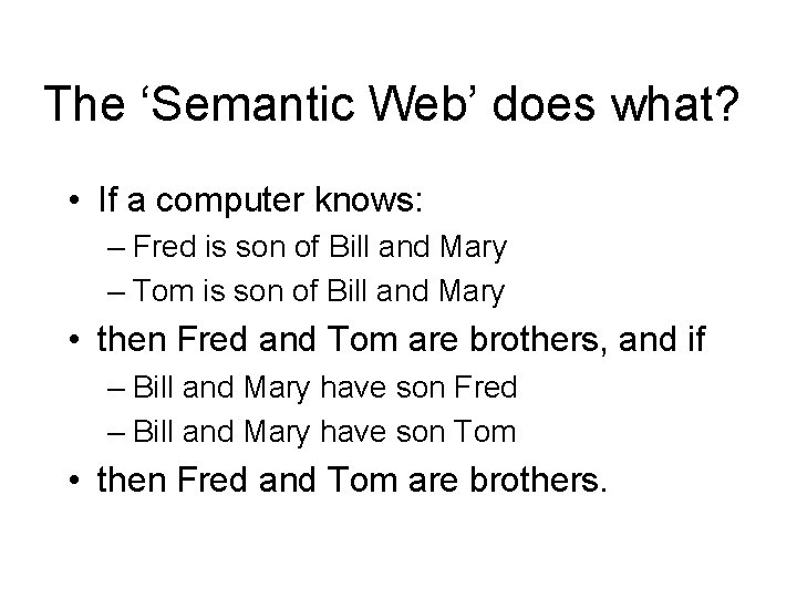 The ‘Semantic Web’ does what? • If a computer knows: – Fred is son