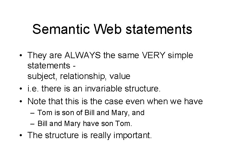 Semantic Web statements • They are ALWAYS the same VERY simple statements subject, relationship,