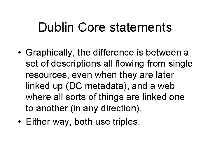 Dublin Core statements • Graphically, the difference is between a set of descriptions all