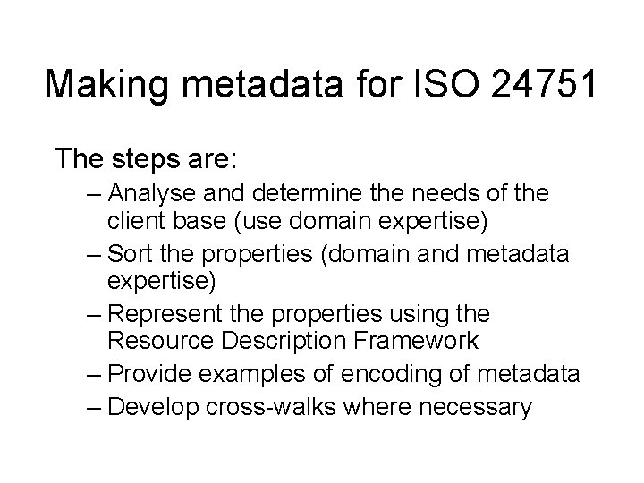 Making metadata for ISO 24751 The steps are: – Analyse and determine the needs