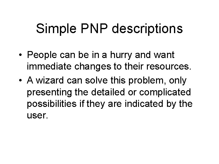 Simple PNP descriptions • People can be in a hurry and want immediate changes