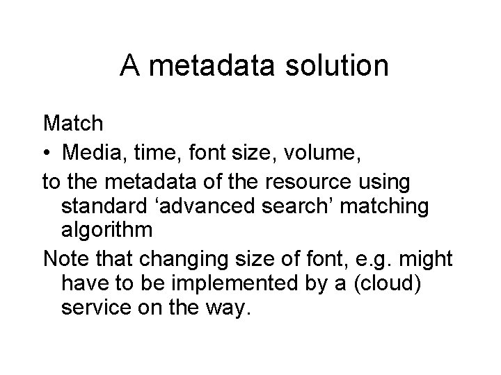 A metadata solution Match • Media, time, font size, volume, to the metadata of