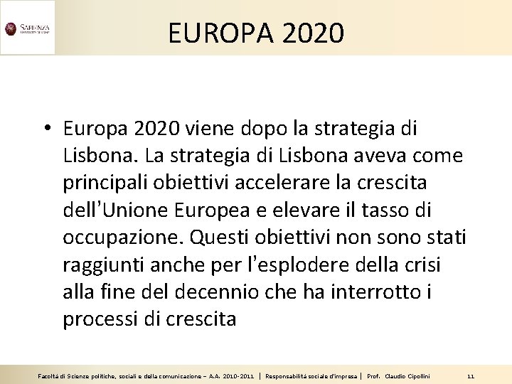 EUROPA 2020 • Europa 2020 viene dopo la strategia di Lisbona. La strategia di