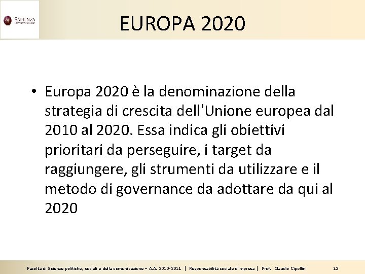 EUROPA 2020 • Europa 2020 è la denominazione della strategia di crescita dell’Unione europea