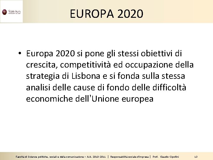 EUROPA 2020 • Europa 2020 si pone gli stessi obiettivi di crescita, competitività ed
