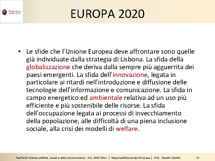 EUROPA 2020 • Le sfide che l’Unione Europea deve affrontare sono quelle già individuate