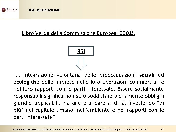 RSI: DEFINIZIONE Libro Verde della Commissione Europea (2001): RSI “… integrazione volontaria delle preoccupazioni