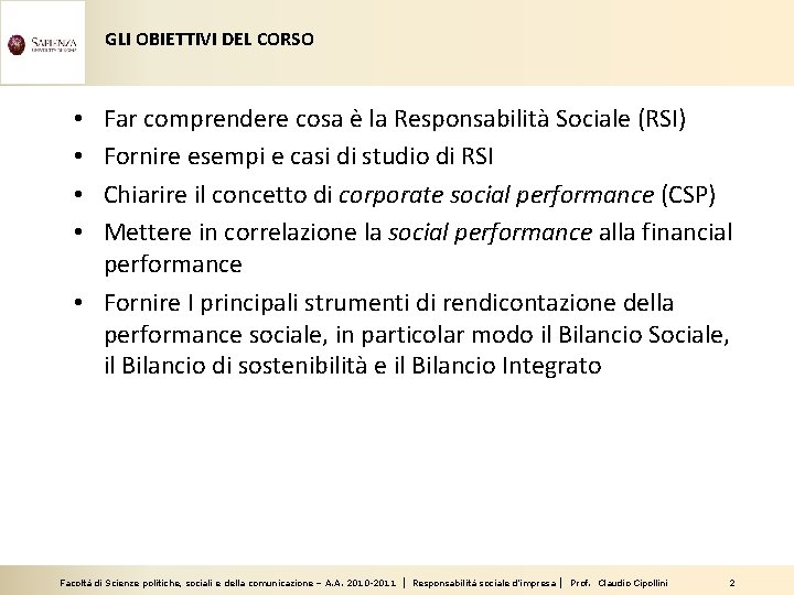 GLI OBIETTIVI DEL CORSO Far comprendere cosa è la Responsabilità Sociale (RSI) Fornire esempi