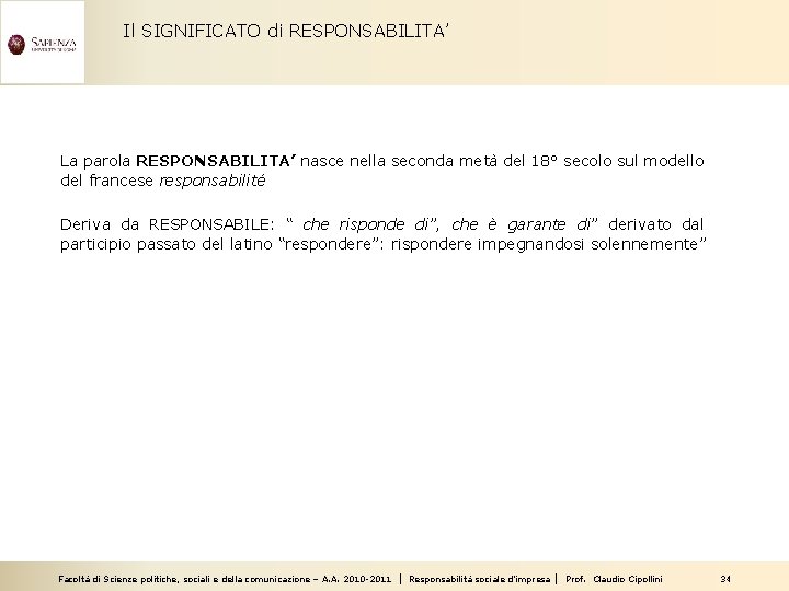 Il SIGNIFICATO di RESPONSABILITA’ La parola RESPONSABILITA’ nasce nella seconda metà del 18° secolo