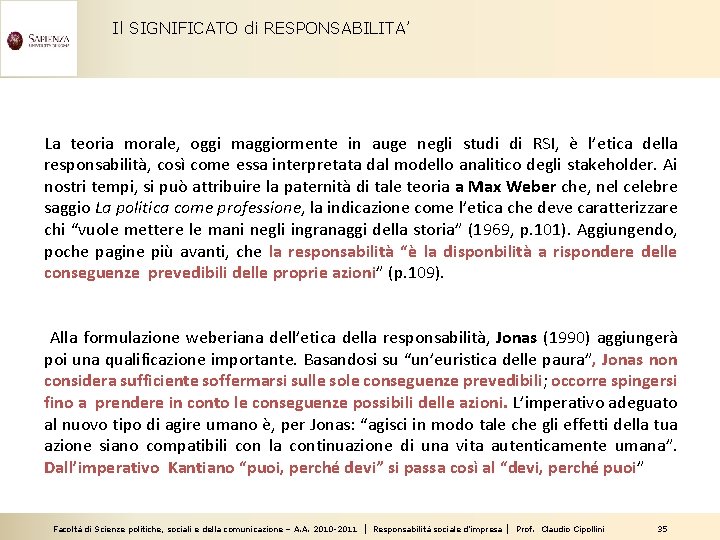 Il SIGNIFICATO di RESPONSABILITA’ La teoria morale, oggi maggiormente in auge negli studi di