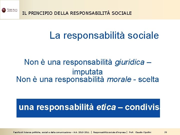 IL PRINCIPIO DELLA RESPONSABILITÀ SOCIALE La responsabilità sociale Non è una responsabilità giuridica –