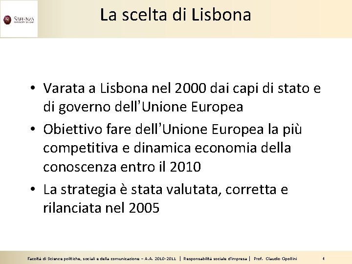 La scelta di Lisbona • Varata a Lisbona nel 2000 dai capi di stato