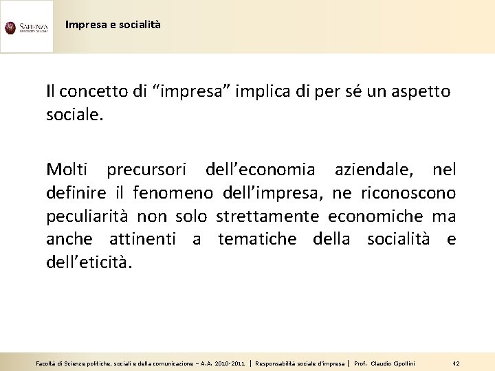 Impresa e socialità Il concetto di “impresa” implica di per sé un aspetto sociale.