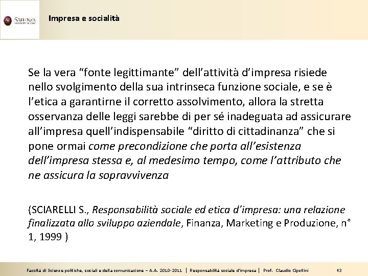 Impresa e socialità Se la vera “fonte legittimante” dell’attività d’impresa risiede nello svolgimento della