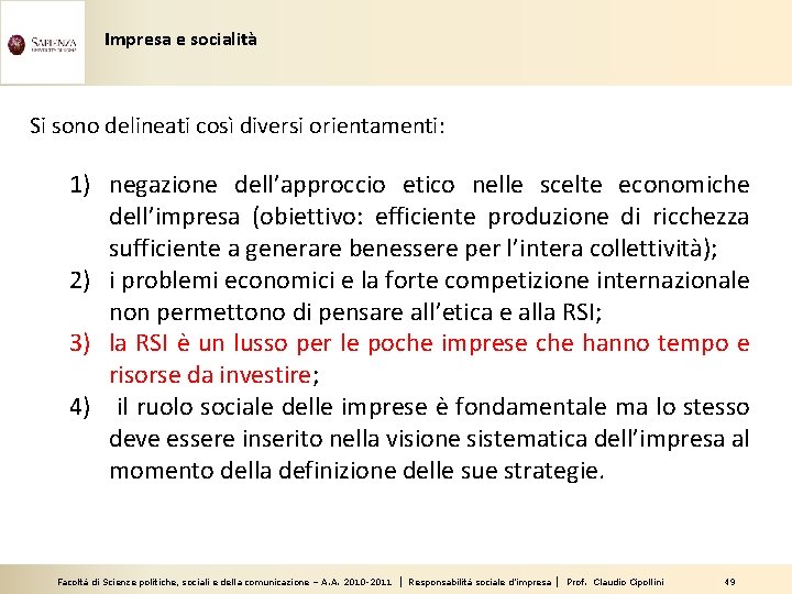 Impresa e socialità Si sono delineati così diversi orientamenti: 1) negazione dell’approccio etico nelle