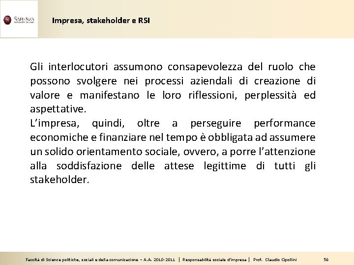 Impresa, stakeholder e RSI Gli interlocutori assumono consapevolezza del ruolo che possono svolgere nei