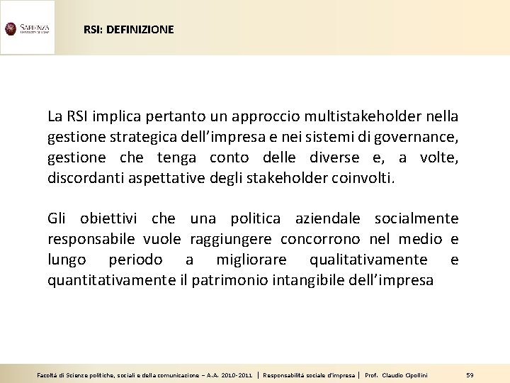 RSI: DEFINIZIONE La RSI implica pertanto un approccio multistakeholder nella gestione strategica dell’impresa e