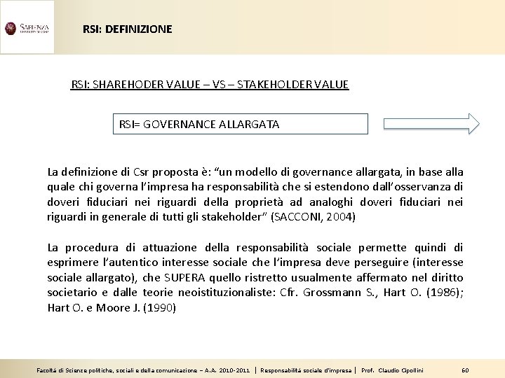 RSI: DEFINIZIONE RSI: SHAREHODER VALUE – VS – STAKEHOLDER VALUE RSI= GOVERNANCE ALLARGATA La