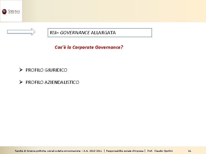 RSI= GOVERNANCE ALLARGATA Cos’è la Corporate Governance? Ø PROFILO GIURIDICO Ø PROFILO AZIENDALISTICO Facoltà