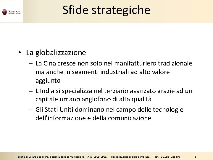 Sfide strategiche • La globalizzazione – La Cina cresce non solo nel manifatturiero tradizionale