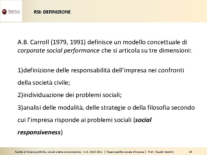 RSI: DEFINIZIONE A. B. Carroll (1979, 1991) definisce un modello concettuale di corporate social