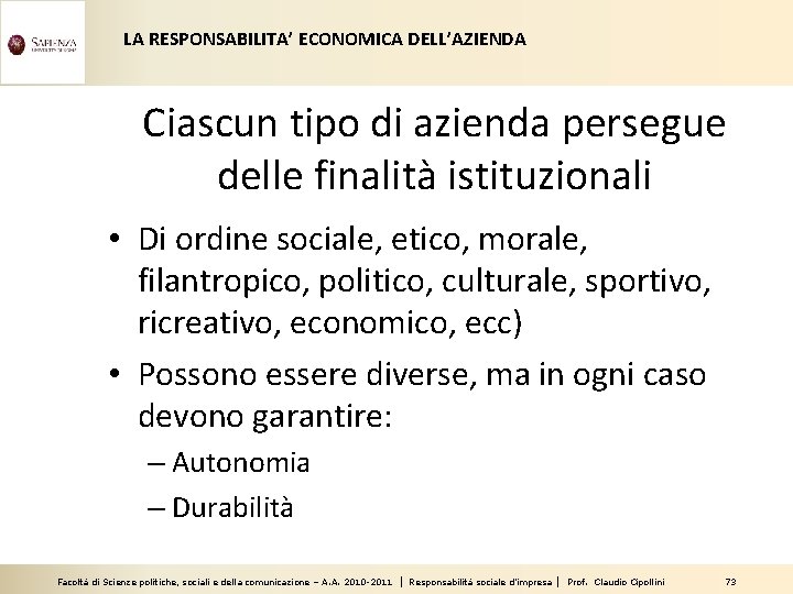 LA RESPONSABILITA’ ECONOMICA DELL’AZIENDA Ciascun tipo di azienda persegue delle finalità istituzionali • Di