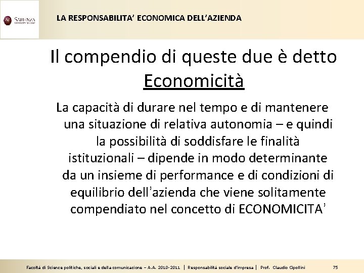 LA RESPONSABILITA’ ECONOMICA DELL’AZIENDA Il compendio di queste due è detto Economicità La capacità