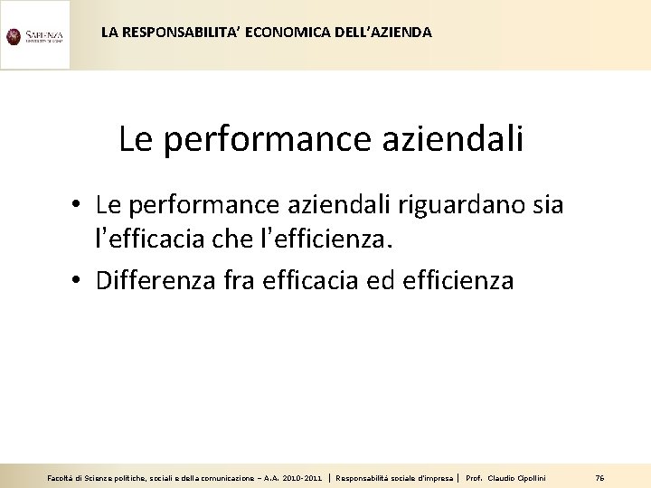 LA RESPONSABILITA’ ECONOMICA DELL’AZIENDA Le performance aziendali • Le performance aziendali riguardano sia l’efficacia