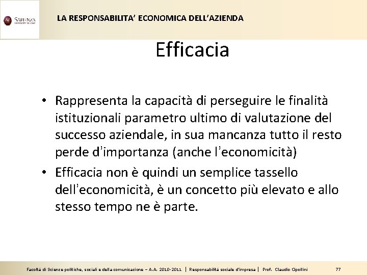 LA RESPONSABILITA’ ECONOMICA DELL’AZIENDA Efficacia • Rappresenta la capacità di perseguire le finalità istituzionali