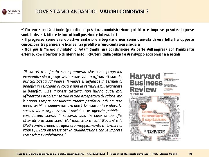 DOVE STIAMO ANDANDO: VALORI CONDIVISI ? üL’intera società attuale (pubblico e privato, amministrazione pubblica