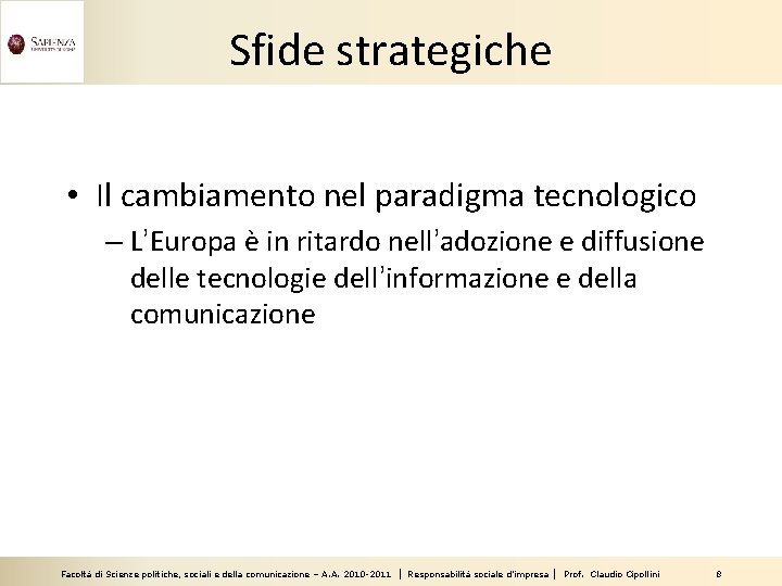 Sfide strategiche • Il cambiamento nel paradigma tecnologico – L’Europa è in ritardo nell’adozione