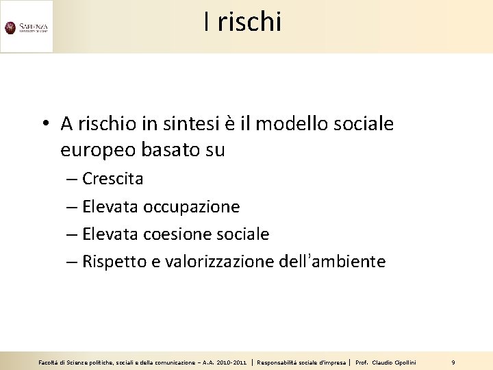 I rischi • A rischio in sintesi è il modello sociale europeo basato su